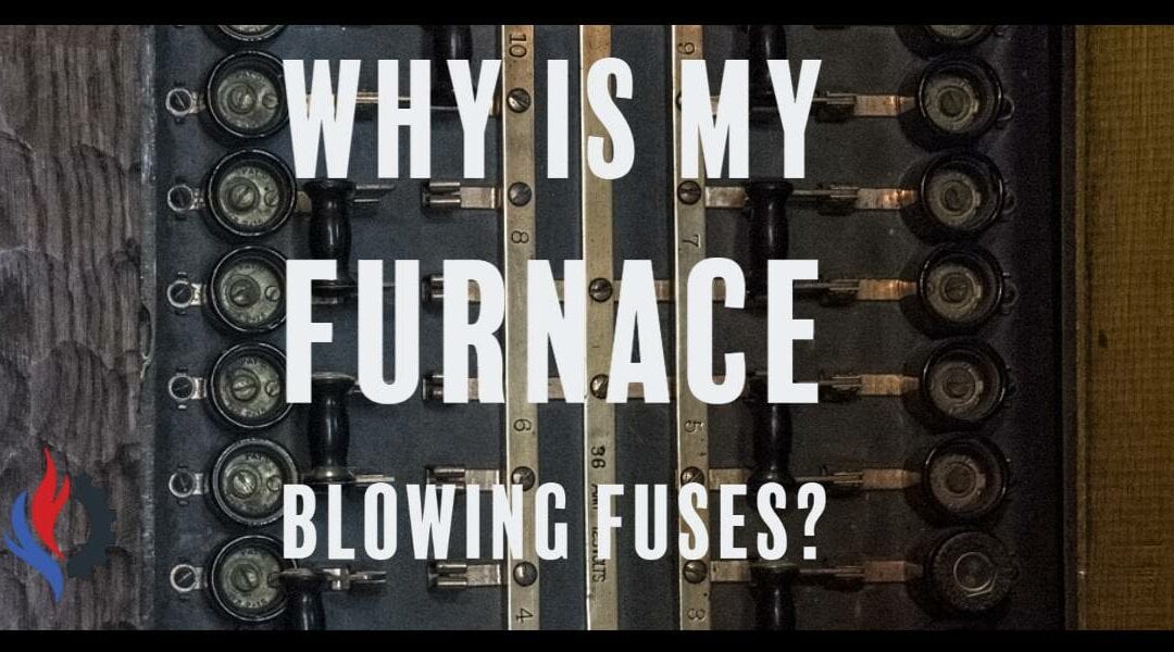 Why Does My Furnace Keep Blowing Fuses?