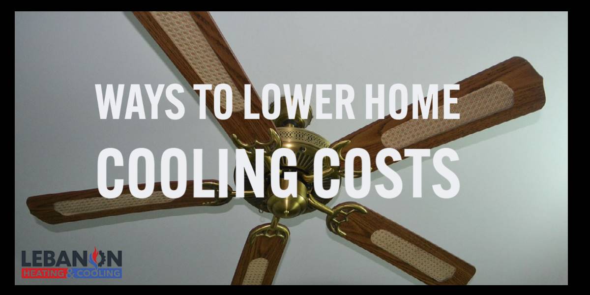 10 Ways to Lower Your Home Cooling Costs This Summer Lebanon Heating