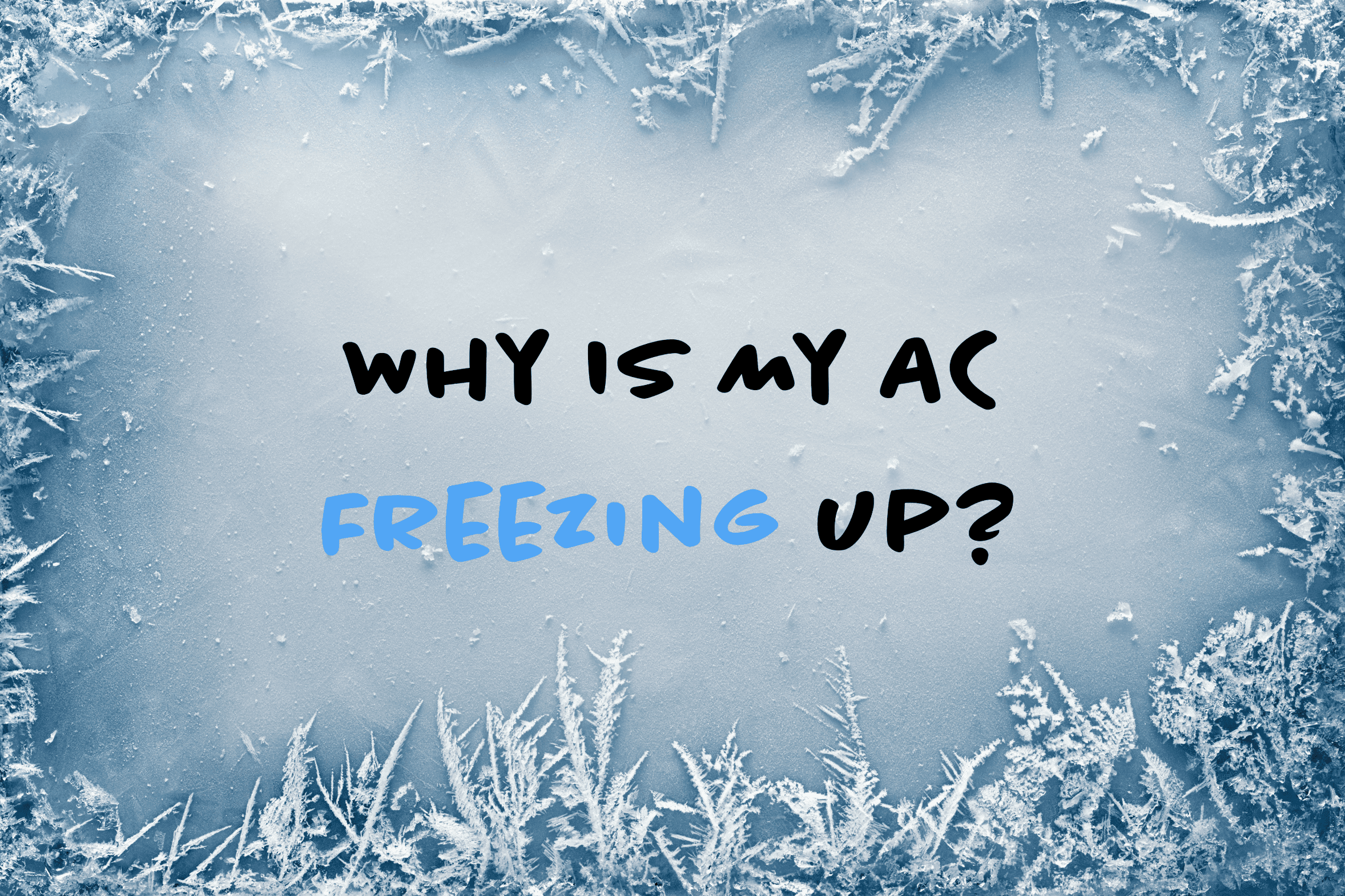 Why Is My AC Freezing Up?